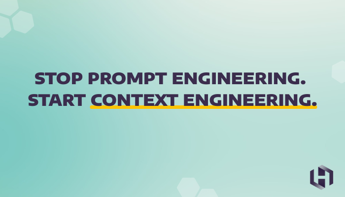 Stop Prompt Engineering. Start Context Engineering.