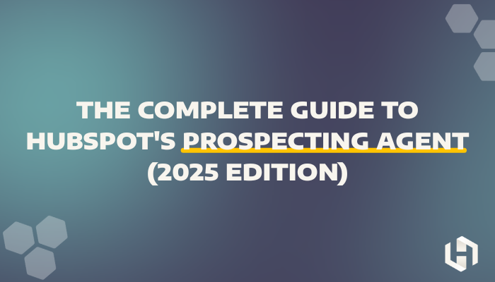 The Complete Guide to HubSpot's Prospecting Agent (2025 Edition)