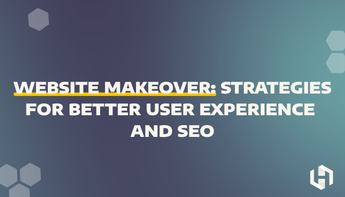 Website Makeover: Strategies for Better User Experience and SEO