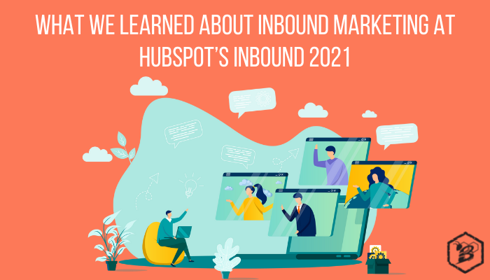 What We Learned About Inbound Marketing at INBOUND 2021