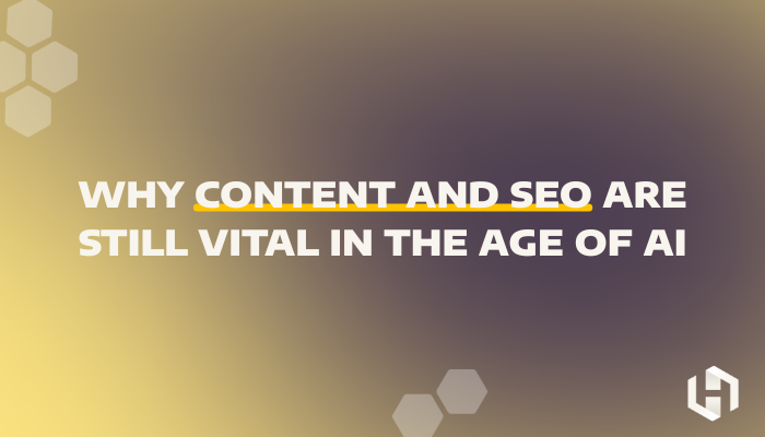 Why Content and SEO Are Still Vital in the Age of AI